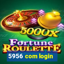 5956 com login